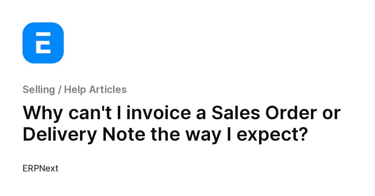 Why can't I invoice a Sales Order or Delivery Note the way I expect?