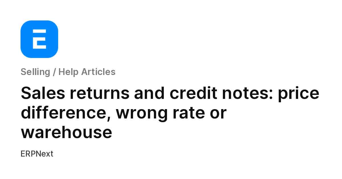 Sales returns and credit notes: price difference, wrong rate or warehouse