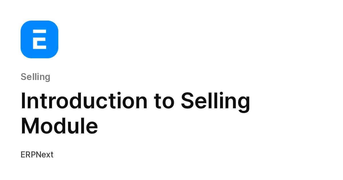Introduction to Selling Module | ERPNext Documentation